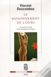 Le Raisonnement De L'Ours Et Autres Essais De Philosophie Pratique