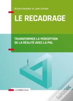 Le Recadrage ; Transformer La Perception De La Réalité Avec La Pnl