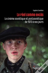 Le Réel Comme Excès : Le Cinéma Soviétique Et Postsoviétique De 1970 À Nos Jours