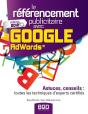 Le Referencement Publicitaire Avec Google Adwords ; Astuces, Conseils : Toutes Les Techniques D'Experts Certifies (Edition 2012) - Preview
