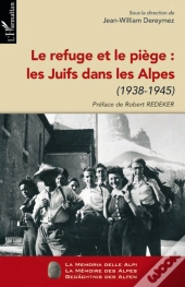 Le Refuge Et Le Piège : Les Juifs Dans Les Alpes (1938-1945)