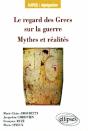Le Regard Des Grecs Sur La Guerre ; Mythes Et Réalités Capes/Agrégation - Preview