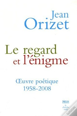 Capa do artigo Le Regard Et L'Énigme ; Oeuvre Poétique 1958-2008