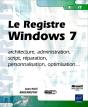 Le Registre Windows 7 ; Architecture, Administration, Script, Réparation, Personnalisation, Optimisation... - Preview