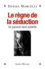 Le Règne De La Séduction ; Un Pouvoir Sans Autorité - Preview