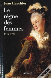 Le Regne Des Femmes 1715-1793