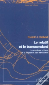 Le Relatif Et Le Transcendant ; La Sociologie Critique De La Religion De Max Horkheimer
