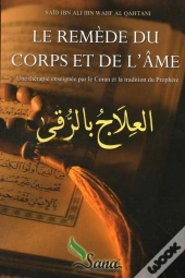 Le Remede Du Corps Et De L'Ame Une Therapie Enseignee Par Le Coran Et La Tradition Du Prophete