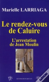 Le Rendez-Vous De Caluire ; L'Arrestation De Jean Moulin