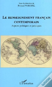 Le Renseignement Français Contemporain : Aspects Politiques Et Juridiques