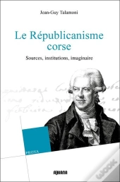 Le Republicanisme Corse, Sources, Institutions, Imaginaire