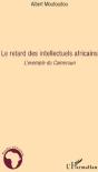 Le Retard Des Intellectuels Africains ; L'Exemple Du Cameroun - Preview