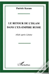 Le Retour De L'Islam Dans L'Ex Empire Russe : Allah Apres Lenine