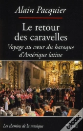 Le Retour Des Caravelles ; Voyage Au Coeur Du Baroque D'Amérique Latine