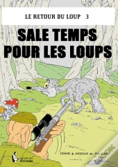 Le Retour Du Loup T.3 ; Sale Temps Pour Les Loups