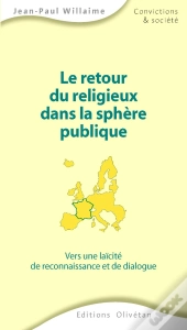 Le Retour Du Religieux Dans La Sphère Publique. Vers Une Laïcité De Reconnaissance Et De Dialogue