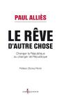 Le Rêve D'Autre Chose ; Changer La République Ou Changer De République ? - Preview