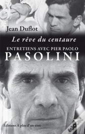 Le Reve Du Centaure : Entretiens P.P. Pasolini-J.Duflot