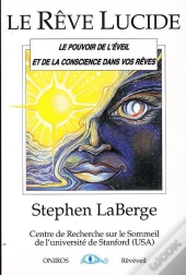 Le Reve Lucide : Le Pouvoir De L'Eveil Et De La Conscience Dans Vos Reves