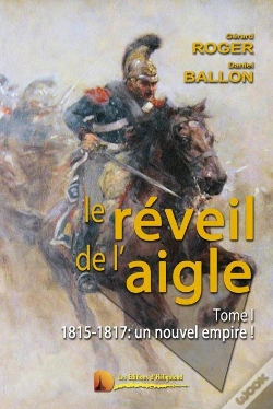 Capa do artigo Le Réveil De L'Aigle T.1 ; 1815-1817 : Un Nouvel Empire !