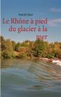 Le Rhône À Pied Du Glacier À La Mer - Preview