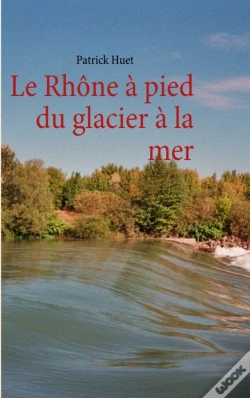 Capa do artigo Le Rhône À Pied Du Glacier À La Mer