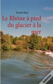 Capa do artigo Le Rhône À Pied Du Glacier À La Mer