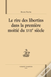 Le Rire Des Libertins Dans La Première Moitié Du Xviie Siècle