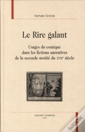 Le Rire Galant ; Usage Du Comique Dans Les Fictions Narratives De La Seconde Moitié Du Xviie Siècle