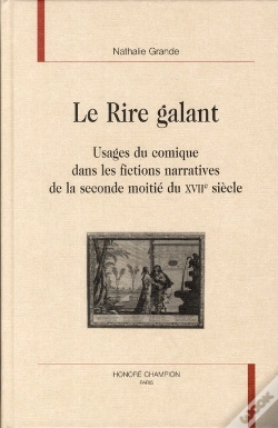Capa do artigo Le Rire Galant ; Usage Du Comique Dans Les Fictions Narratives De La Seconde Moitié Du Xviie Siècle