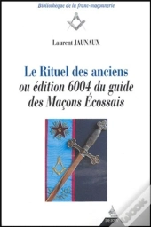 Le Rituel Des Anciens Ou Edition 6004 Du Guide Des Macons Ecossais