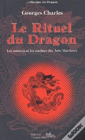 Le Rituel Du Dragon ; Les Sources Et Les Racines Des Arts Martiaux