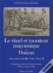 Le Rituel Et Moniteur Maçonnique De Duncan ; Aux Sources Du Rite York T.2