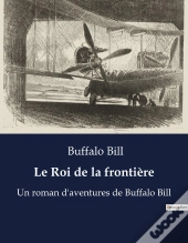 Le Roi De La Frontiere - Un Roman D Aventures De Buffal