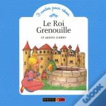 Le Roi Grenouille ; Et Autres Contes