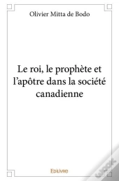 Le Roi, Le Prophete Et L?Apotre Dans La Societe Canadienne