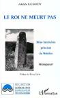 Le Roi Ne Meurt Pas : Rites Funeraires Princiers Du Betsileo Madagascar - Preview