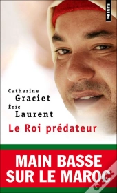 Le Roi Prédateur ; Main Basse Sur Le Maroc