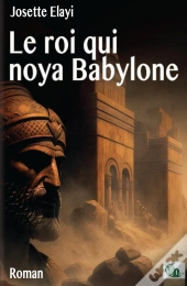 Le Roi Qui Noya Babylone