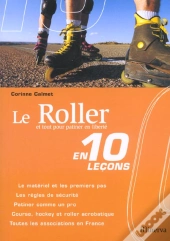 Le Roller En 10 Lecons Et Tout Pour Patiner En Liberte