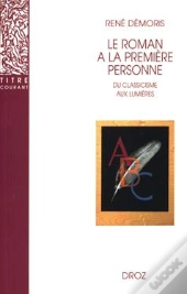Le Roman À La Première Personne  : Du Classicisme Aux Lumières