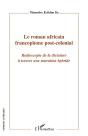 Le Roman Africain Francophone Post-Colonial ; Radioscopie De La Dictature À Travers Une Narration Hybride - Preview
