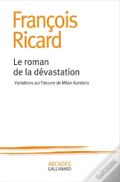 Le Roman De La Dévastation ; Variations Sur L'Oeuvre De Milan Kundera