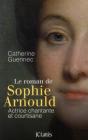 Le Roman De Sophie Arnould ; Actrice Chantante Et Courtisane - Preview