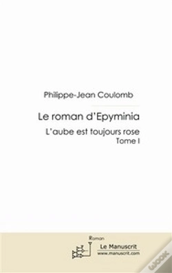 Capa do artigo Le Roman D'Epyminia Tome 1 ; L'Aube Est Toujours Rose