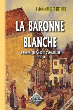 Capa do artigo Le Roman Des Cagots D'Aquitaine, T.3 ; La Baronne Blanche