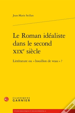 Capa do artigo Le Roman Idéaliste Dans Le Second Xixe Siècle ; Littérature Ou « Bouillon De Veau » ?