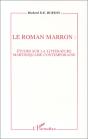 Le Roman Marron ; Étude Sur La Littéerature Martiniquaise Contemporaine - Preview