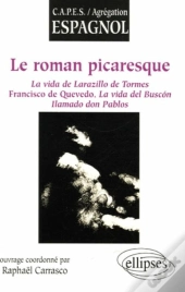 Le Roman Picaresque ; La Vida De Lazarillo De Tormes, Francisco De Quevedo, La Vida Del Buscon Llamado Don Pablos