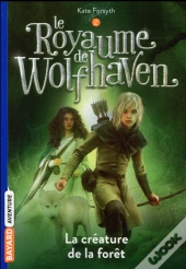 Le Royaume De Wolfhaven T02 La Creature De La Foret
